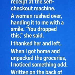 I was already halfway out of the store when I realized I’d left my receipt at the self-checkout. A woman hurried after me, gently waving it in the air. “You dropped this,” she said with a warm smile. I thanked her, slipped the receipt into my bag, and went on with my day, giving the moment no second thought. 621639782_4590798031156318_5594756122313743016_n